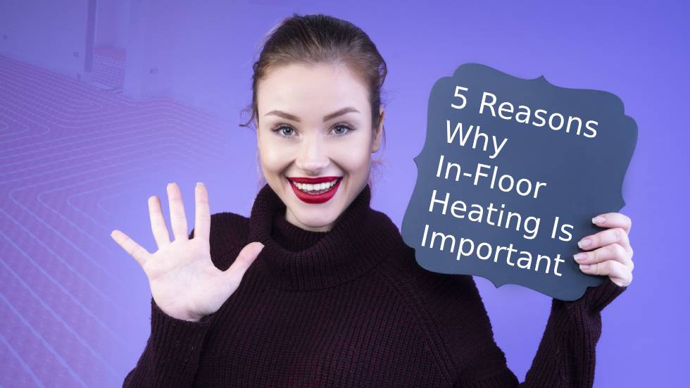 5 Reasons Why In-Floor Heating Is Important